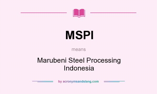What does MSPI mean? It stands for Marubeni Steel Processing Indonesia