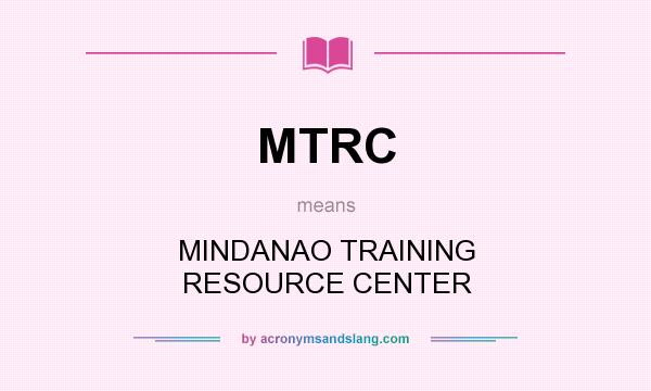What does MTRC mean? It stands for MINDANAO TRAINING RESOURCE CENTER