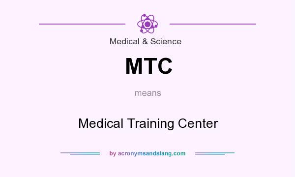 What does MTC mean? It stands for Medical Training Center