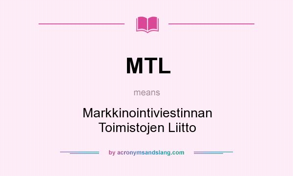 What does MTL mean? It stands for Markkinointiviestinnan Toimistojen Liitto