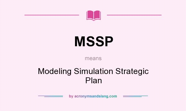 What does MSSP mean? It stands for Modeling Simulation Strategic Plan