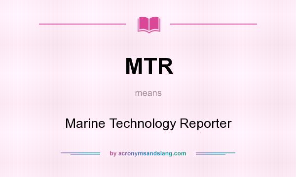 What does MTR mean? It stands for Marine Technology Reporter