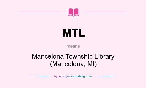 What does MTL mean? It stands for Mancelona Township Library (Mancelona, MI)