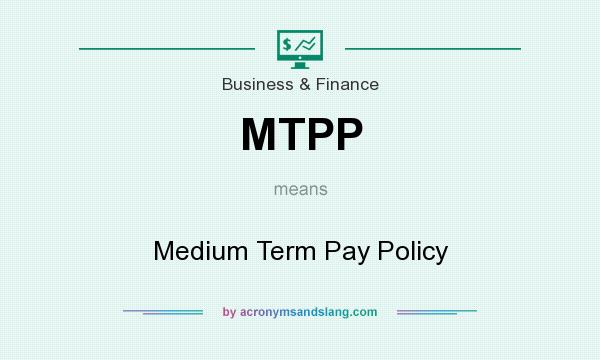 What does MTPP mean? It stands for Medium Term Pay Policy
