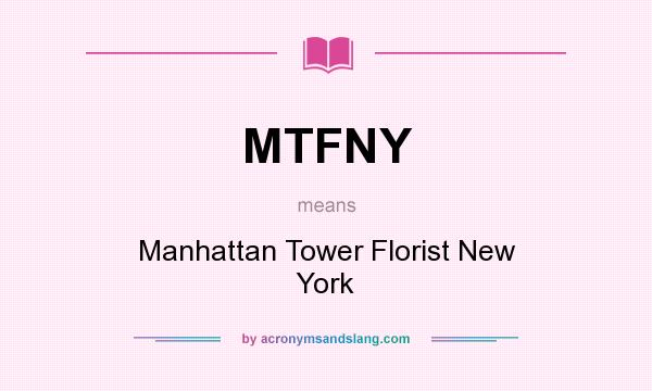 What does MTFNY mean? It stands for Manhattan Tower Florist New York