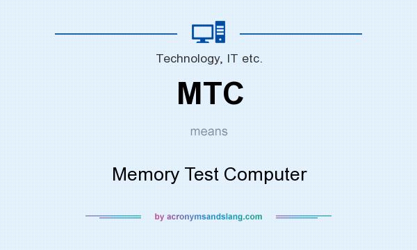 What does MTC mean? It stands for Memory Test Computer