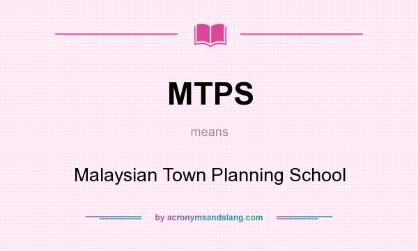 What does MTPS mean? It stands for Malaysian Town Planning School