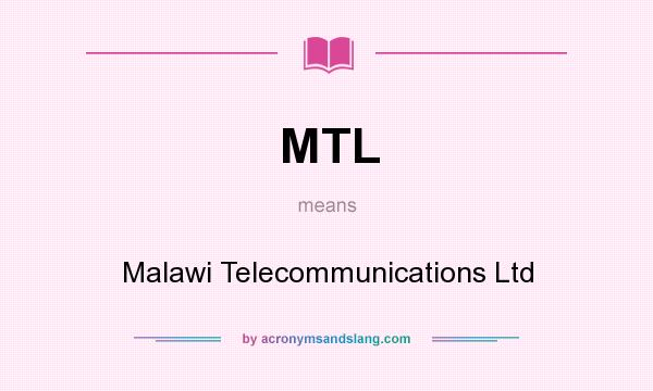 What does MTL mean? It stands for Malawi Telecommunications Ltd