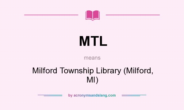What does MTL mean? It stands for Milford Township Library (Milford, MI)