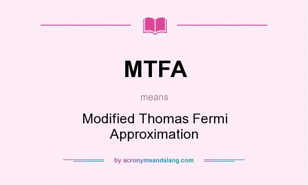 What does MTFA mean? It stands for Modified Thomas Fermi Approximation