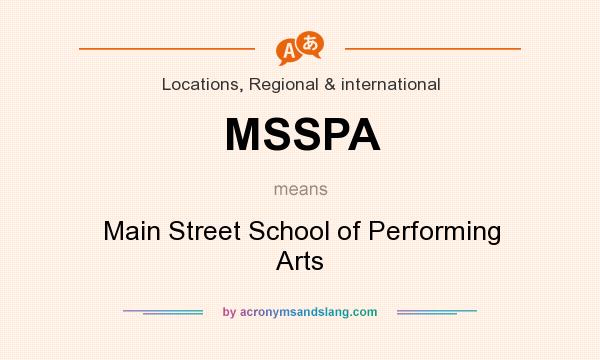 What does MSSPA mean? It stands for Main Street School of Performing Arts