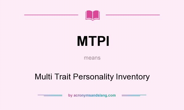 What does MTPI mean? It stands for Multi Trait Personality Inventory
