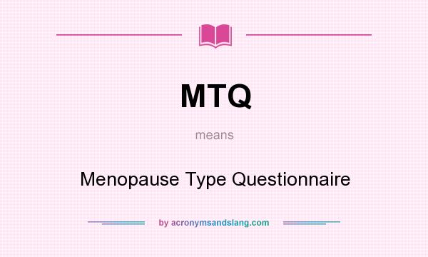 What does MTQ mean? It stands for Menopause Type Questionnaire