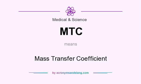 What does MTC mean? It stands for Mass Transfer Coefficient
