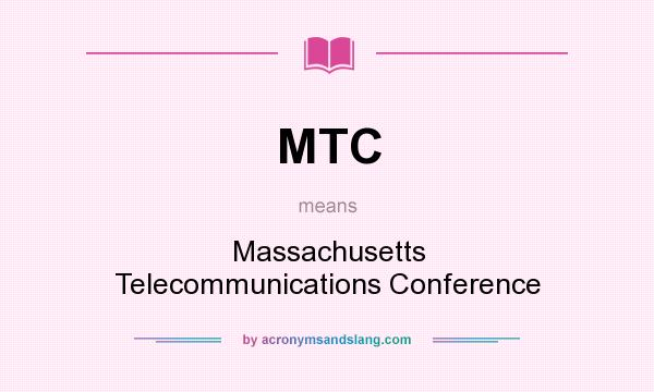 What does MTC mean? It stands for Massachusetts Telecommunications Conference