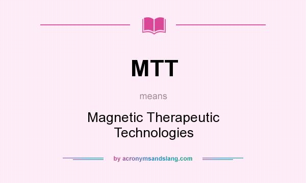 What does MTT mean? It stands for Magnetic Therapeutic Technologies