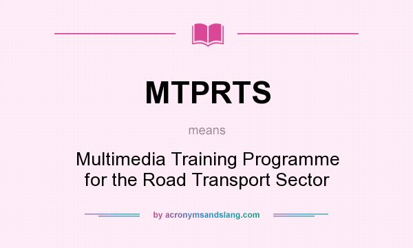 What does MTPRTS mean? It stands for Multimedia Training Programme for the Road Transport Sector