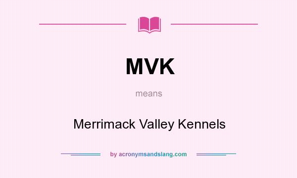What does MVK mean? It stands for Merrimack Valley Kennels