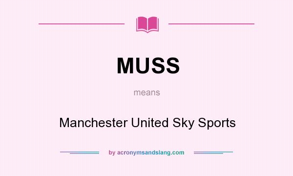 What does MUSS mean? It stands for Manchester United Sky Sports