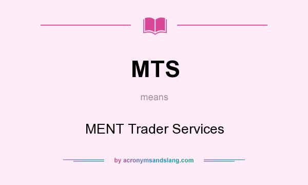 What does MTS mean? It stands for MENT Trader Services