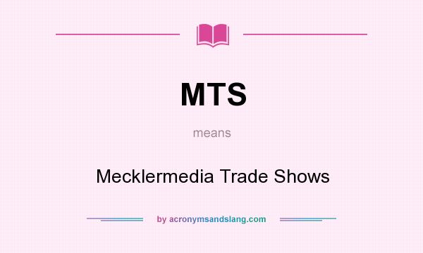 What does MTS mean? It stands for Mecklermedia Trade Shows