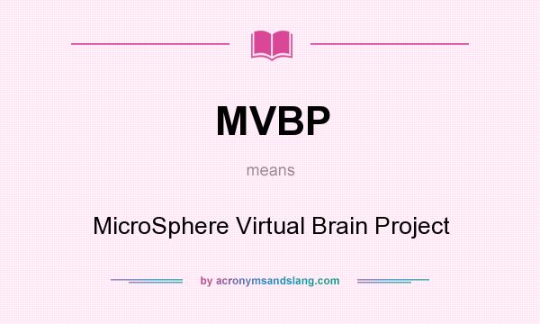 What does MVBP mean? It stands for MicroSphere Virtual Brain Project