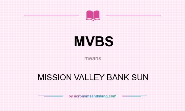 What does MVBS mean? It stands for MISSION VALLEY BANK SUN