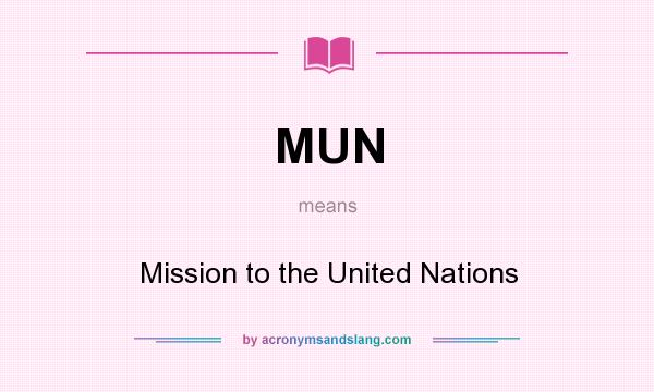 What does MUN mean? It stands for Mission to the United Nations