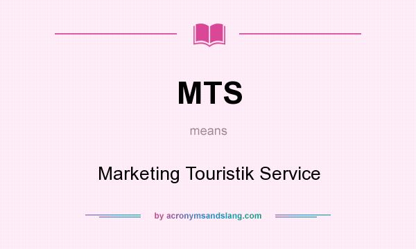 What does MTS mean? It stands for Marketing Touristik Service