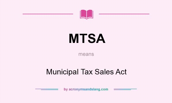 What does MTSA mean? It stands for Municipal Tax Sales Act