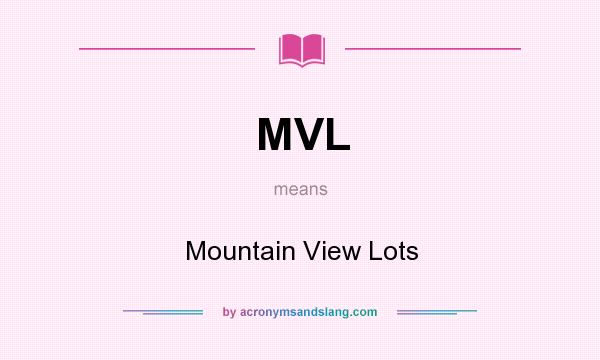 What does MVL mean? It stands for Mountain View Lots