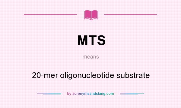 What does MTS mean? It stands for 20-mer oligonucleotide substrate