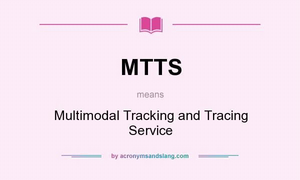 What does MTTS mean? It stands for Multimodal Tracking and Tracing Service
