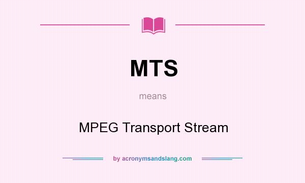 What does MTS mean? It stands for MPEG Transport Stream