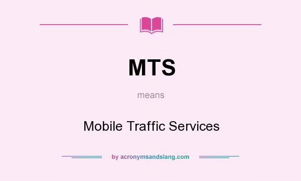 What does MTS mean? It stands for Mobile Traffic Services