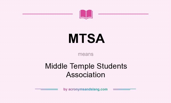 What does MTSA mean? It stands for Middle Temple Students Association