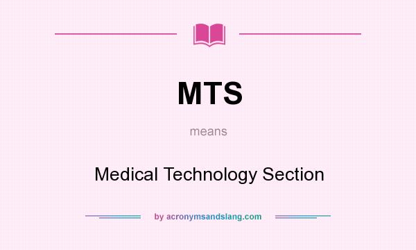 What does MTS mean? It stands for Medical Technology Section