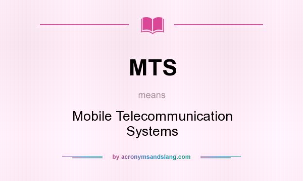 What does MTS mean? It stands for Mobile Telecommunication Systems