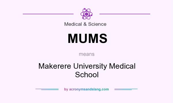 What does MUMS mean? It stands for Makerere University Medical School