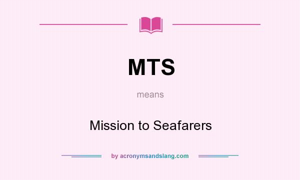 What does MTS mean? It stands for Mission to Seafarers