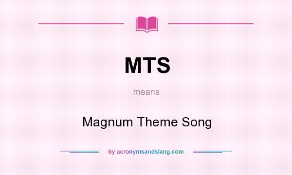What does MTS mean? It stands for Magnum Theme Song