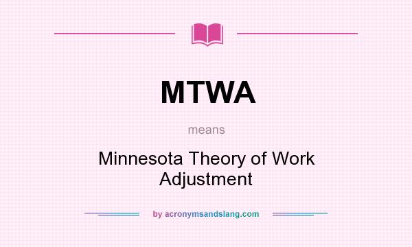 What does MTWA mean? It stands for Minnesota Theory of Work Adjustment