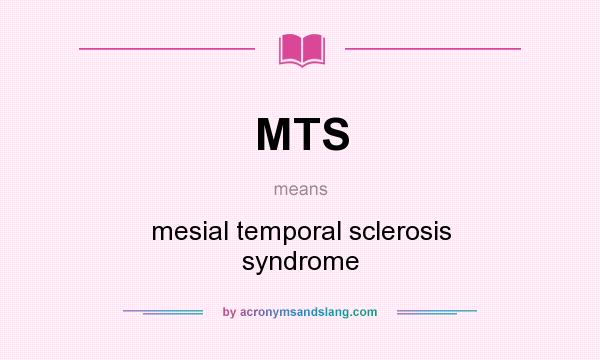 What does MTS mean? It stands for mesial temporal sclerosis syndrome