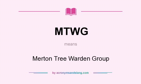 What does MTWG mean? It stands for Merton Tree Warden Group