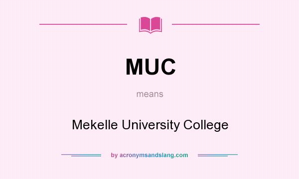 What does MUC mean? It stands for Mekelle University College