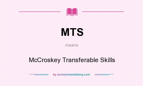What does MTS mean? It stands for McCroskey Transferable Skills