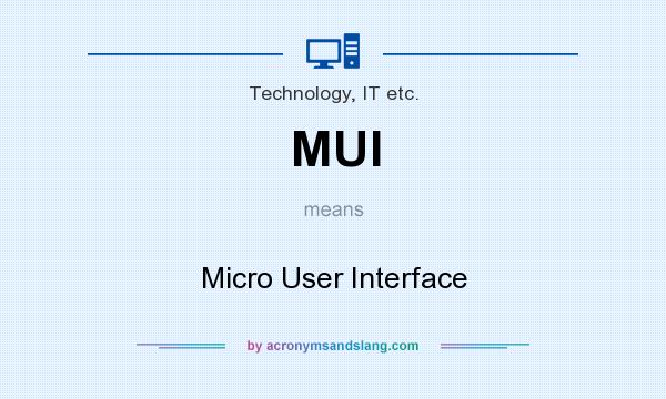 What does MUI mean? It stands for Micro User Interface