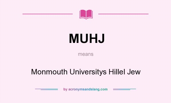What does MUHJ mean? It stands for Monmouth Universitys Hillel Jew