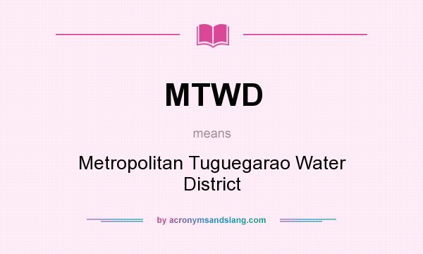 What does MTWD mean? It stands for Metropolitan Tuguegarao Water District