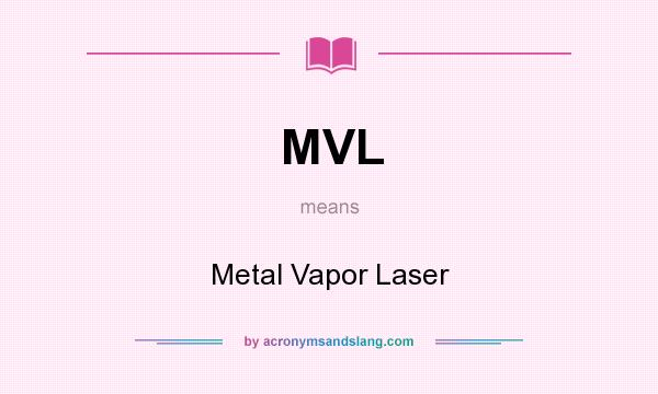 What does MVL mean? It stands for Metal Vapor Laser